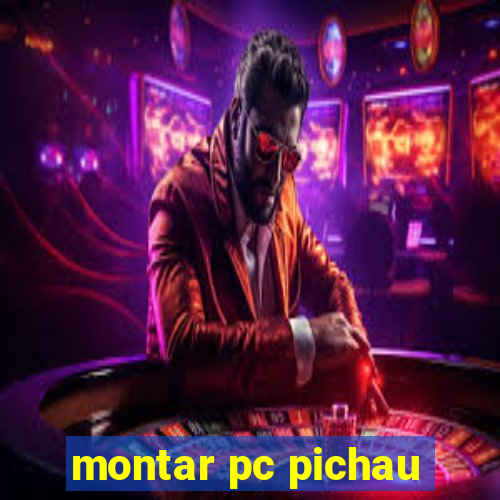 montar pc pichau